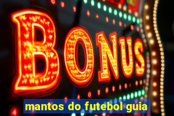 mantos do futebol guia